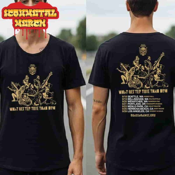 Brass Against What Better Time Than Now Tour 2025 Dates And Places List Two Sided Classic T-Shirt