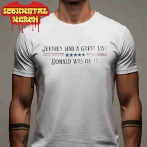 Donald Trump Was On It Political Satire Tee Jeffrey Guest List Classic T-Shirt