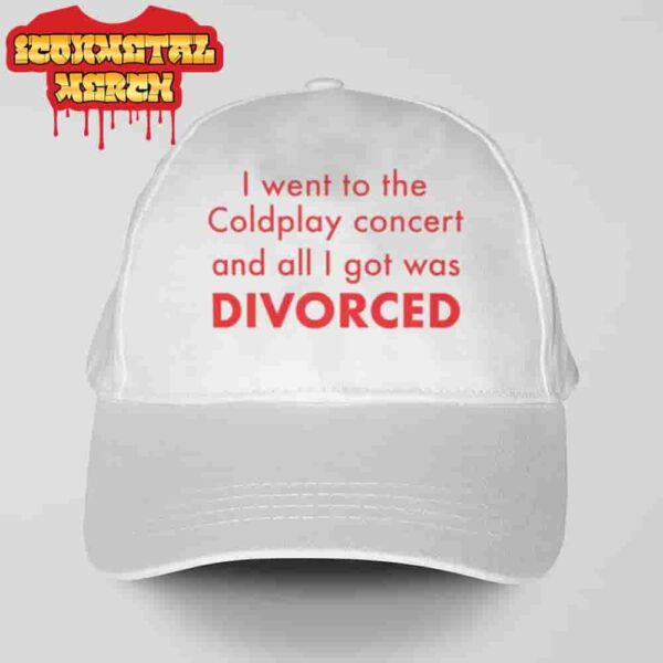 I Went to the Coldplay Concert and All I Got Was Divorced Funny Classic Hat Cap